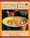 Vegetarian Soups for All Seasons: Bountiful Vegan Soups and Stews for Every Time of Year