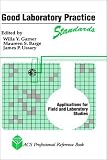 Good Laboratory Practice Standards: Applications for Field and Laboratory Studies (Acs Professional Reference Book)