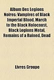 Album Des Legions Noires: Vampires of Black Imperial Blood, March to the Black Holocaust, Black Legions Metal, Remains of a Ruined, Dead-