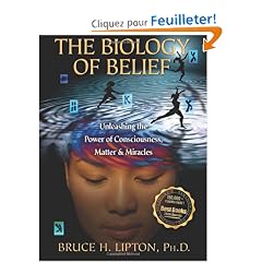 The Biology of Belief: Unleashing the Power of Consciousness, Matter, & Miracles