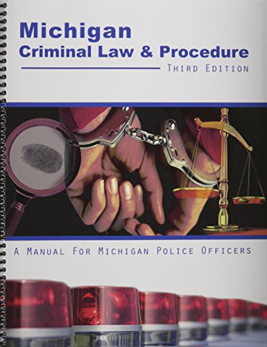 Michigan Criminal Law AND Procedure: A Manual for Michigan Police Officers