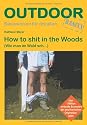 How to sh.. in the Woods: Wie man im Wald sch...: Wie man im Wald sch... Basiswissen für draussen