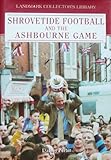 Shrovetide football and the Ashbourne game