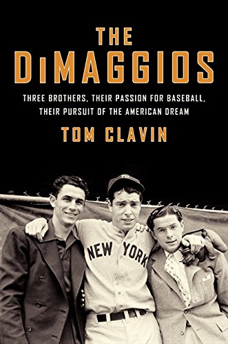 the dimaggios three brothers their passion for baseball their pursuit of the american dream