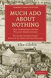 Much Ado about Nothing: The Cambridge Dover Wilson Shakespeare (Cambridge Library Collection - Literary Studies)