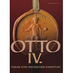 OTTO IV: TRAUM VOM WELFISCHEN KAISERTUM