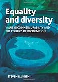 Equality and diversity : value incommensurability and the politics of recognition