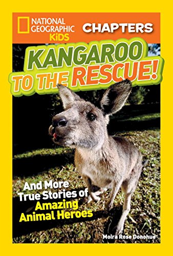 National Geographic Kids Chapters: Kangaroo to the Rescue!: And More True Stories of Amazing Animal Heroes (NGK Chapters)