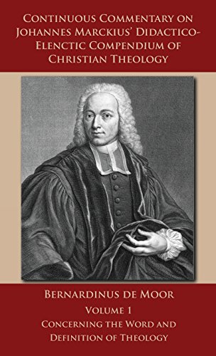 Continuous Commentary on Johannes Marckius' Didactico-Elenctic Compendium of Christian Theology - Volume 1