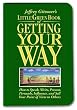 Little Green Book of Getting Your Way: How to Speak, Write, Present, Persuade, Influence, and Sell Your Point of View to Others (Jeffrey Gitomer's Little Books)