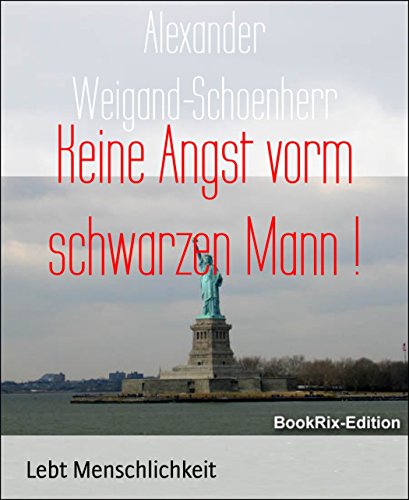 Keine Angst vorm schwarzen Mann !: Lebt Menschlichkeit (German Edition)