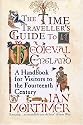 The Time-traveller's Guide to Medieval England: A Handbook for Visitors to the Fourteenth Century