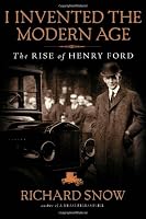 I Invented the Modern Age: The Rise of Henry Ford (No)