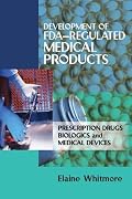 Development of Fda-Regulated Medical Products: Prescription Drugs, Biologics, and Medical Devices