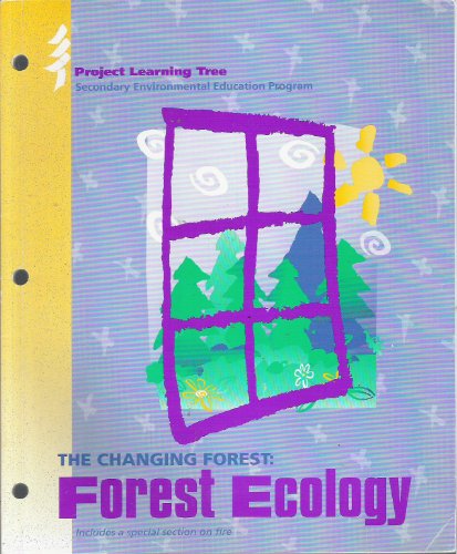 The Changing Forest: Forest Ecology (Project Learning Tree: Secondary Environmental Education Program)