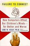  : Failure to Connect: How Computers Affect Our Children's Minds--for Better and Worse