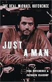  : Just a Man: The Real Michael Hutchence