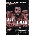 Just a Man: The Real Michael Hutchence book cover
