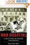 War Hospital: A True Story of Surgery and Survival