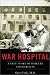 War Hospital: A True Story of Surgery and Survival width=