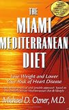 The Miami Mediterranean Diet: Lose Weight and Lower Your Risk of Heart Disease Michael, M.d. Ozner