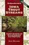 Iowa Trout Streams: A Guide to the Streams and Rivers of Northeastern Iowa's Bluff Country (Highweather Guide)