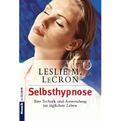 Selbsthypnose: Ihre Technik und Anwendung im t�glichen Leben