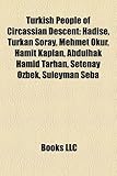 Turkish People of Circassian Descent: Hadise, Trkan Oray, Mehmet Okur, Hamit Kaplan, Abdlhak H[mid Tarhan, Setenay Zbek, Sleyman Seba-