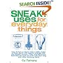 Sneaky Uses for Everyday Things: How to Turn a Penny into a Radio, Make a Flood Alarm with an Aspirin, Change Milk into Plastic, Extract Water and Electricity ... a TV with Your Ring, and Other Amazing Feats
