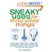 Sneaky Uses for Everyday Things: How to Turn a Penny into a Radio, Make a Flood Alarm with an Aspirin, Change Milk into Plastic, Extract Water and Electricity ... a TV with Your Ring, and Other Amazing Feats