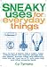 Sneaky Uses for Everyday Things: How to Turn a Penny into a Radio, Make a Flood Alarm with an Aspirin, Change Milk into Plastic, Extract Water and Electricity ... a TV with Your Ring, and Other Amazing Feats