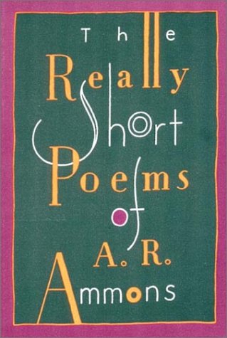 The Really Short Poems of A.R. Ammons - 