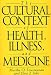 The Cultural Context of Health, Illness, and Medicine: