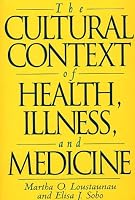 The Cultural Context of Health, Illness, and Medicine: