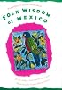 Folk Wisdom of Mexico / Proverbios y dichos mexicanos