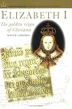 Elizabeth I: The Golden Reign of Gloriana (English Monarchs-Treasures from the National Archives) (English Monarchs-Treasures from the National Archives)