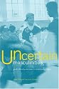 Uncertain Masculinities: Youth, Ethnicity and Class in Contemporary Britain