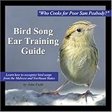 Bird Song Ear Training Guide: Who Cooks for Poor Sam Peabody? Learn to Recognize the Songs of Birds from the Midwest and Northeast States