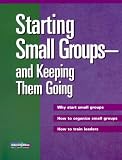  : Starting Small Groups-And Keeping Them Going: Why Start Small Groups How to Organize Small Groups How to Train Leaders (Intersections (Augsburg))