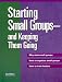 Search : Starting Small Groups-And Keeping Them Going: Why Start Small Groups How to Organize Small Groups How to Train Leaders (Intersections (Augsburg))