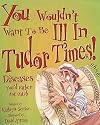 You Wouldn't Want to be Ill in Tudor Times
