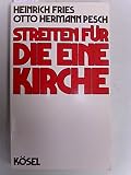 Streiten f&uuml;r die eine Kirche - Heinrich Fries, Otto Hermann Pesch