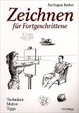 Zeichnen f&uuml;r Fortgeschrittene: Techniken - Motive - Tipps - Barrington Barber