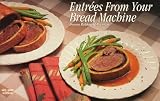 Entrees from Your Bread Machine (Nitty Gritty Cookbooks)