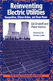 Reinventing Electric Utilities: Competition, Citizen Action, and Clean Power