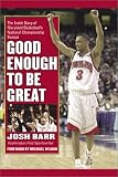 Good Enough to Be Great: The Inside Story of Maryland Basketball's National Championship Season