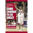  Good Enough to Be Great: The Inside Story of Maryland Basketball's National Championship Season  by Josh Barr