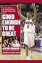 Good Enough to Be Great: The Inside Story of Maryland Basketball's National Championship Season