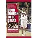 Good Enough to Be Great: The Inside Story of Maryland Basketball's National Championship Season