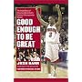Good Enough to Be Great: The Inside Story of Maryland Basketball's National Championship Season